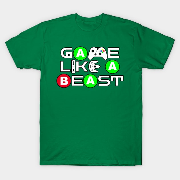 Game Like A Beast T-Shirt by Gamers Gear